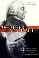 The Other Adam Smith: Popular Contention, Commercial Society, and the Birth of Necro-Economics 0804792941 Book Cover