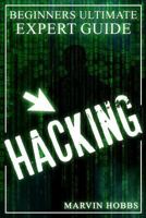 Hacking: Beginners Ultimate Expert Guide 1541314948 Book Cover