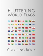 Fluttering World Flags Coloring Book: Flags From Around the World - Creativity Workbook for Kids & Adults - Stress Relief & Fun Family Activity 1659881129 Book Cover