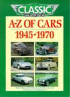 A-Z of Cars: 1945-1970 (Classic and Sportscar) 1870979397 Book Cover