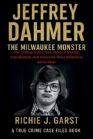 JEFFREY DAHMER The Milwaukee Monster: The Chilling True Crime Story of Murder, Cannibalism, and America’s Most Notorious Serial Killer (True Crime ... Real Stories Of Murder, Mystery & Justice) B0G5PY7LZD Book Cover
