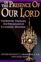 In the Presence of Our Lord: The History, Theology, and Psychology of Eucharistic Devotion 0879739207 Book Cover