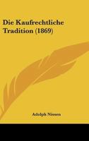 Die Kaufrechtliche Tradition (1869) 116110626X Book Cover