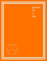 Notebook for Gamers & Sci-Fi Lovers I Gamer ’Til I Die.: Large Gamer Journal and Composition Notebook Planner for boys, girls, men, women and twitch ... fiction. White symbols on an orange design. 1694504301 Book Cover