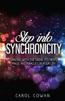 Step into Synchronicity : Dancing with the Divine to Create Magic and Miracles in Your Life 1730846270 Book Cover