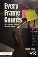 Every Frame Counts: An Assistant Editor’s Reference Book 1032843284 Book Cover