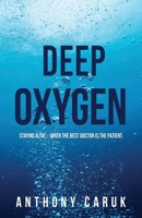 Deep Oxygen: Staying Alive... When The Best Doctor Is The Patient. 1662820941 Book Cover