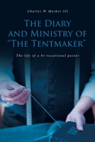 The Diary and Ministry of The Tentmaker: The life of a bi-vocational pastor 1647735947 Book Cover