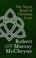 The Sweet Bond of Christian Love: A Collection of Quotes from Robert Murray McCheyne 1527110648 Book Cover