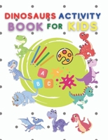 Dinosaurs activity book for kids: Coloring, Dot to Dot, Mazes, and More (Fun Activities for Kids) NEW 2021!!! B08VLQKC18 Book Cover