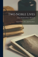 Two Noble Lives: Samuel Gridley Howe And Julia Ward Howe (1911) 153069826X Book Cover