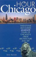 Hour Chicago: Twenty-five 60-Minute Self-guided Tours of Chicago's Great Architecture and Art 1566637430 Book Cover