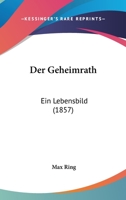 Der Geheimrath: Ein Lebensbild (1857) 1272590313 Book Cover