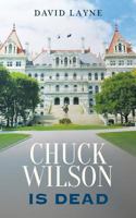 Chuck Wilson Is Dead 1541325044 Book Cover