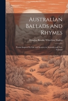 Australian Ballads and Rhymes: Poems Inspired by Life and Scenery in Australia and New Zealand 1022032798 Book Cover