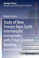 Study of New Ternary Rare-Earth Intermetallic Germanides with Polar Covalent Bonding: Beyond the Zintl Picture 3030589919 Book Cover