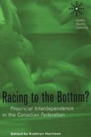 Racing to the Bottom?: Provincial Interdependence in the Canadian Federation 0774812257 Book Cover