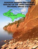 Roadside Bedrock and Mining Geology of the Upper Peninsula Michigan, United States 1516841042 Book Cover