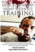 How to Win Any Fight Without Training (Alpha Male) 1481800019 Book Cover