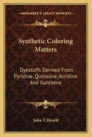 Synthetic Colouring Matters Dyestuffs Derived From Pyridine, Quinoline, Acridine and Xanthene 1018979344 Book Cover
