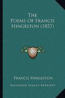 The Poems of Francis Hingeston (Classic Reprint) 1104502038 Book Cover