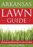 Arkansas Lawn Guide: Attaining and Maintaining the Lawn You Want 1591864089 Book Cover