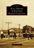 Rail Depots of Eastern North Carolina 1467126225 Book Cover