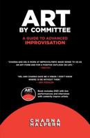 Art by Committee: A Guide to Advanced Improvisation 1566081122 Book Cover