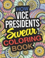 How Vice Presidents Swear Coloring Book: A Vice President Coloring Book 1677929723 Book Cover