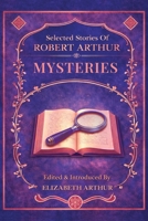 Selected Stories of Robert Arthur: Mysteries 1965321887 Book Cover