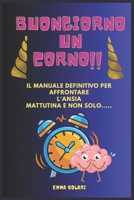 BUONGIORNO UN CORNO!: Il manuale per iniziare la giornata col sorriso (anche quando non ne hai voglia) (Italian Edition) B0FQQY76RD Book Cover