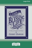 A Guide to the Blessing Life: 40 Days of Scripture and Prayer (16pt Large Print Format) 1038778336 Book Cover