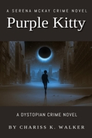 Purple Kitty: A Dystopian Crime Novel 1523253339 Book Cover