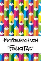 Kritzelbuch von Felicitas: Kritzel- und Malbuch mit leeren Seiten für deinen personalisierten Vornamen 1077443536 Book Cover