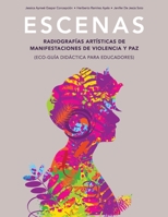 Escenas. Radiografías artísticas de manifestaciones de violencia y paz (Eco-guía didáctica para educadores) 1792354908 Book Cover