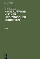 C. W. Hufeland: Neue Auswahl Kleiner Medizinischer Schriften. Band 1 3111205460 Book Cover