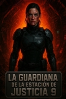 La Guardiana de la Estación de Justicia 9: Un thriller de ciencia ficción oscuro sobre paranoia, aislamiento y poder (Spanish Edition) B0FKZ3KDD9 Book Cover