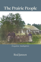 The Prairie People: Forgotten Anabaptists 0874519314 Book Cover