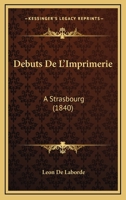 Debuts De L'Imprimerie A Strasbourg (1840) 1168033713 Book Cover