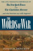 Words of War: The Civil War Battle Reportage of the New York Times and the Charleston Mercury and What the Historians Say Actually Happened 1933909323 Book Cover