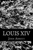 History of Louis XIV 1508613737 Book Cover