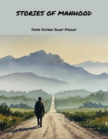 Stories Of Manhood: These Sixteen Short Stories B0FN9JQDC8 Book Cover