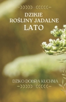 Dzikie rosliny jadalne. Lato. (Polish Edition) B0H6KFNGFY Book Cover