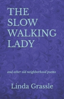 The Slow Walking Lady: and other old neighborhood poems B0BN7PD239 Book Cover