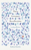 These Gossamer Recollections: A Poetry Collection 199878102X Book Cover