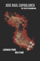 Jose Raul Capablanca: The Chess Phenomenon B08L2K96LN Book Cover