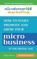 Micro Enterprise Marketing: How to Start, Promote and Grow Your Micro Business in the Digital Age 0981147577 Book Cover