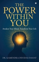 The Power Within You: Awaken Your Mind, Transform Your Life B0G6536GSG Book Cover