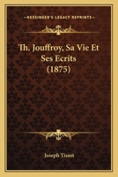 Th. Jouffroy: Sa Vie Et Ses A(c)Crits 2013680236 Book Cover