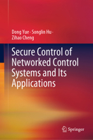 Secure Control of Networked Control Systems and Its Applications 9813367296 Book Cover